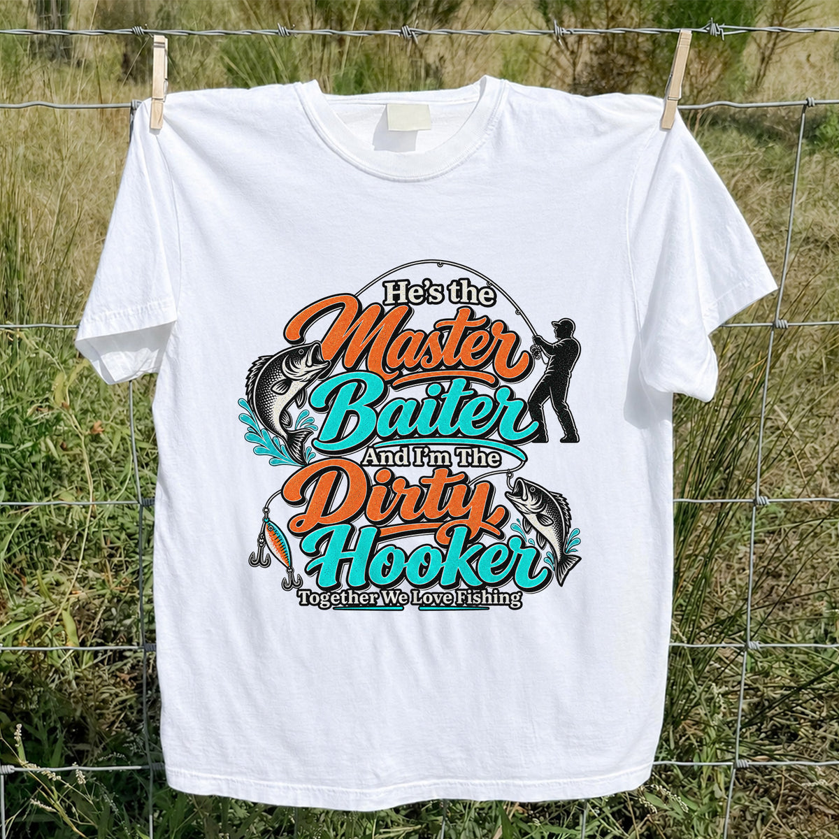 He's the Master Baiter and I'm the Dirty Hooker Together We Love Fishing T-Shirt