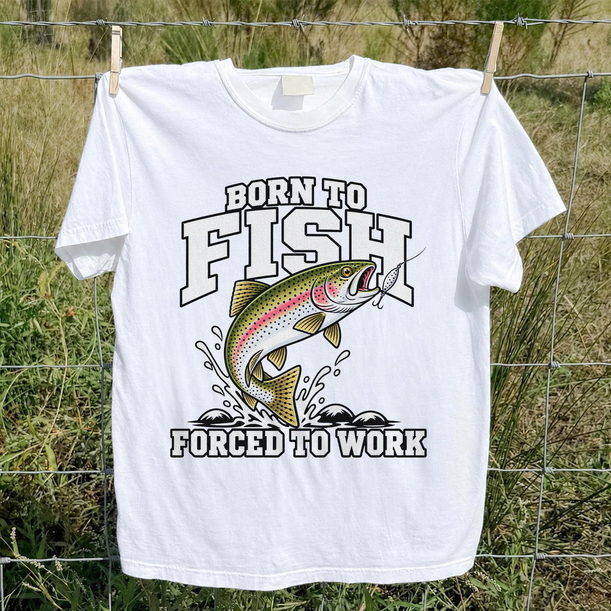 Born to Fish Forced to Work Rainbow Trout Fishing T-Shirt