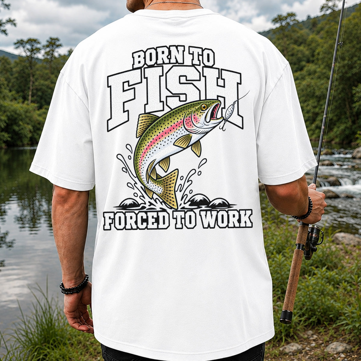 Born to Fish Forced to Work Rainbow Trout Fishing T-Shirt | Back Print