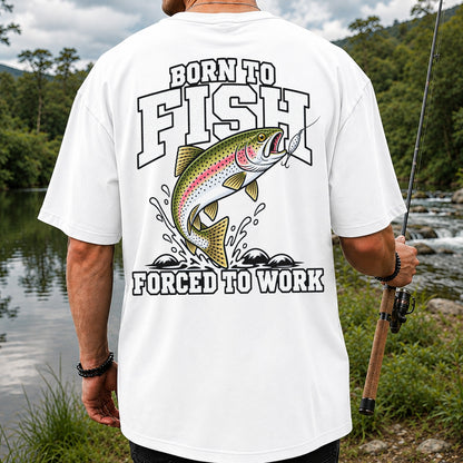 Born to Fish Forced to Work Rainbow Trout Fishing T-Shirt | Back Print