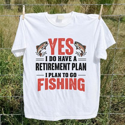 Yes I Do Have a Retirement Plan I Plan to Go Fishing T-Shirt