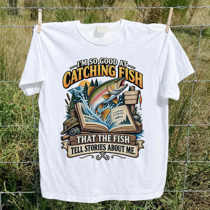 I'm So Good at Catching Fish That the Fish Tell Stories About Me Trout T-Shirt
