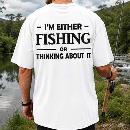 I'm Either Fishing Or Thinking About It Funny Fishing T-Shirt | Back Print