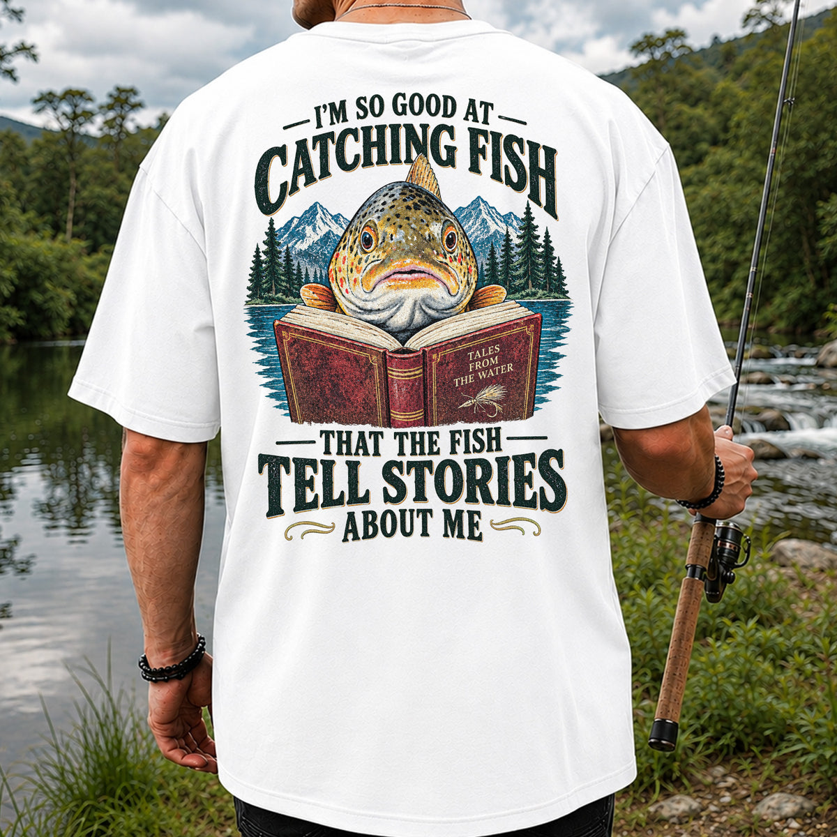 I'm So Good at Catching Fish That the Fish Tell Stories About Me Trout T-Shirt | Back Print