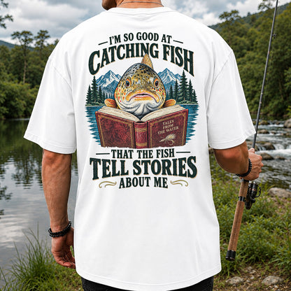 I'm So Good at Catching Fish That the Fish Tell Stories About Me Trout T-Shirt | Back Print