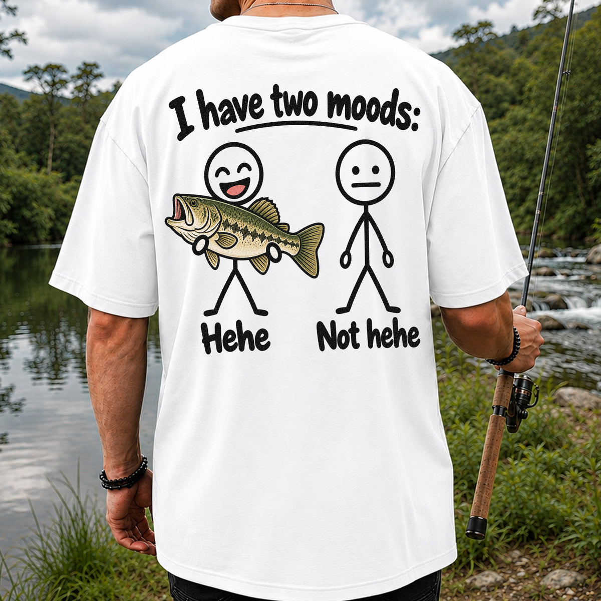 I Have Two Moods Hehe Not Hehe Bass Fishing Graphic T-Shirt | Back Print