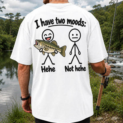 I Have Two Moods Hehe Not Hehe Bass Fishing Graphic T-Shirt | Back Print