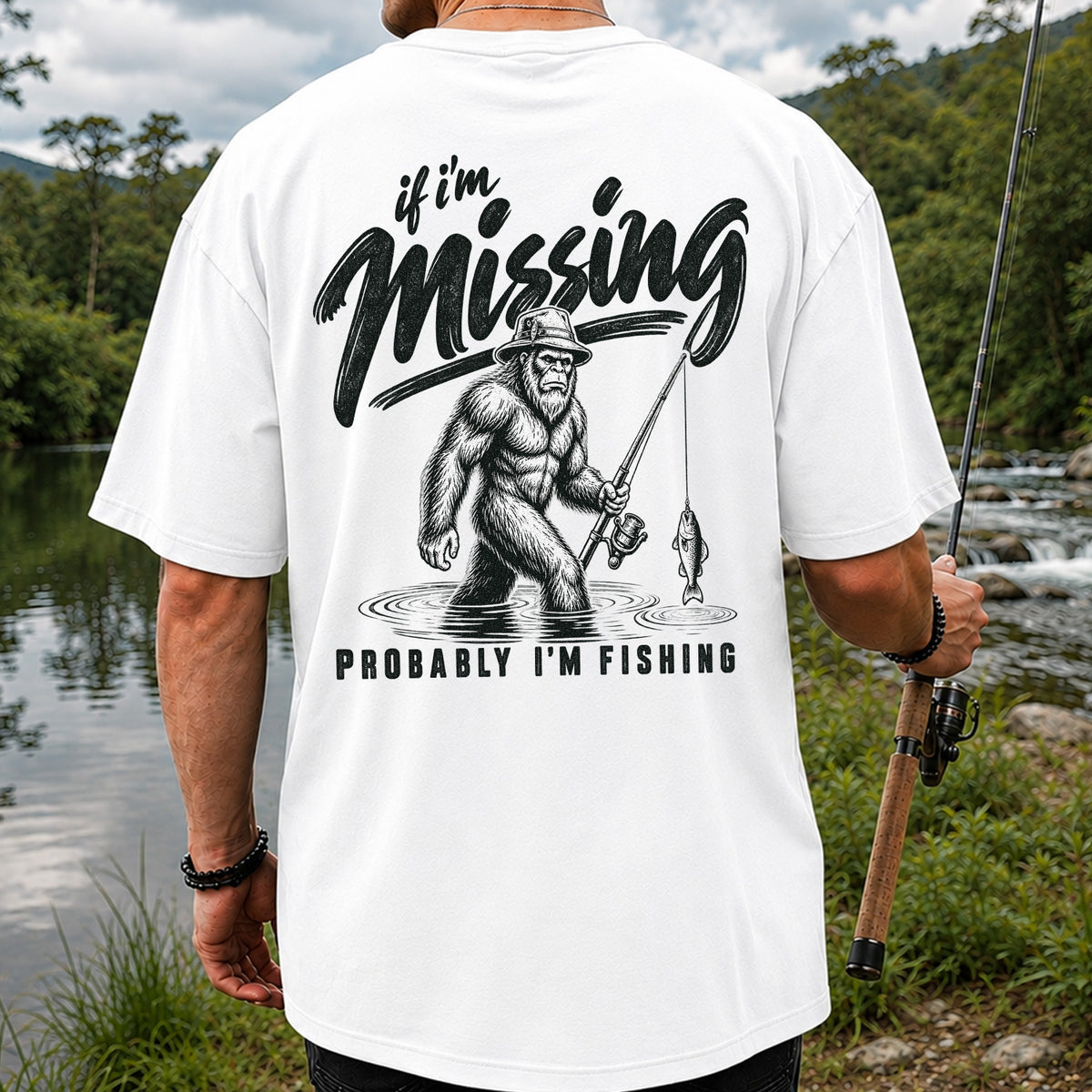 If I'm Missing Probably I'm Fishing Bigfoot Graphic T-Shirt | Back Print