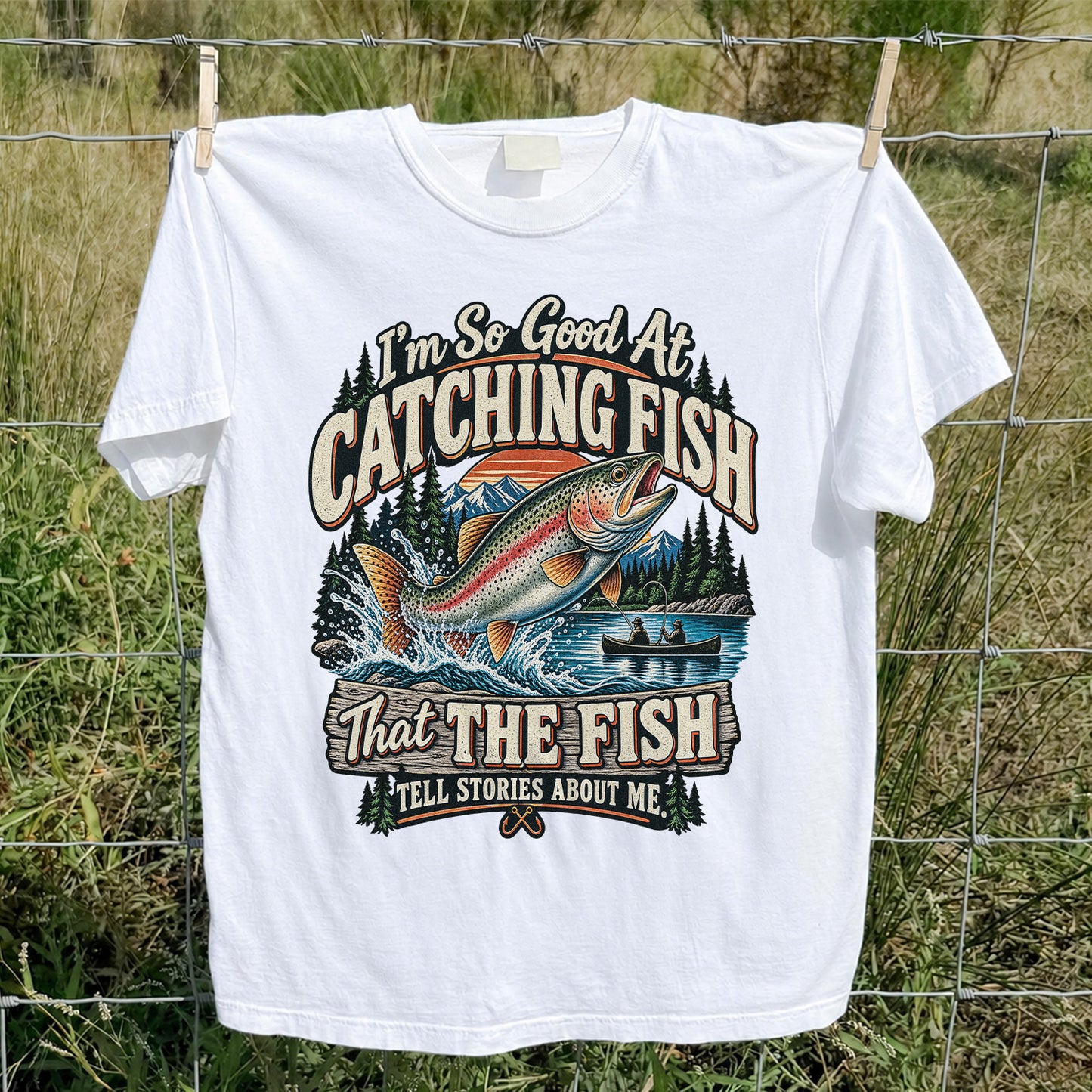 I'm So Good at Catching Fish That the Fish Tell Stories About Me Rainbow Trout Fishing Tee