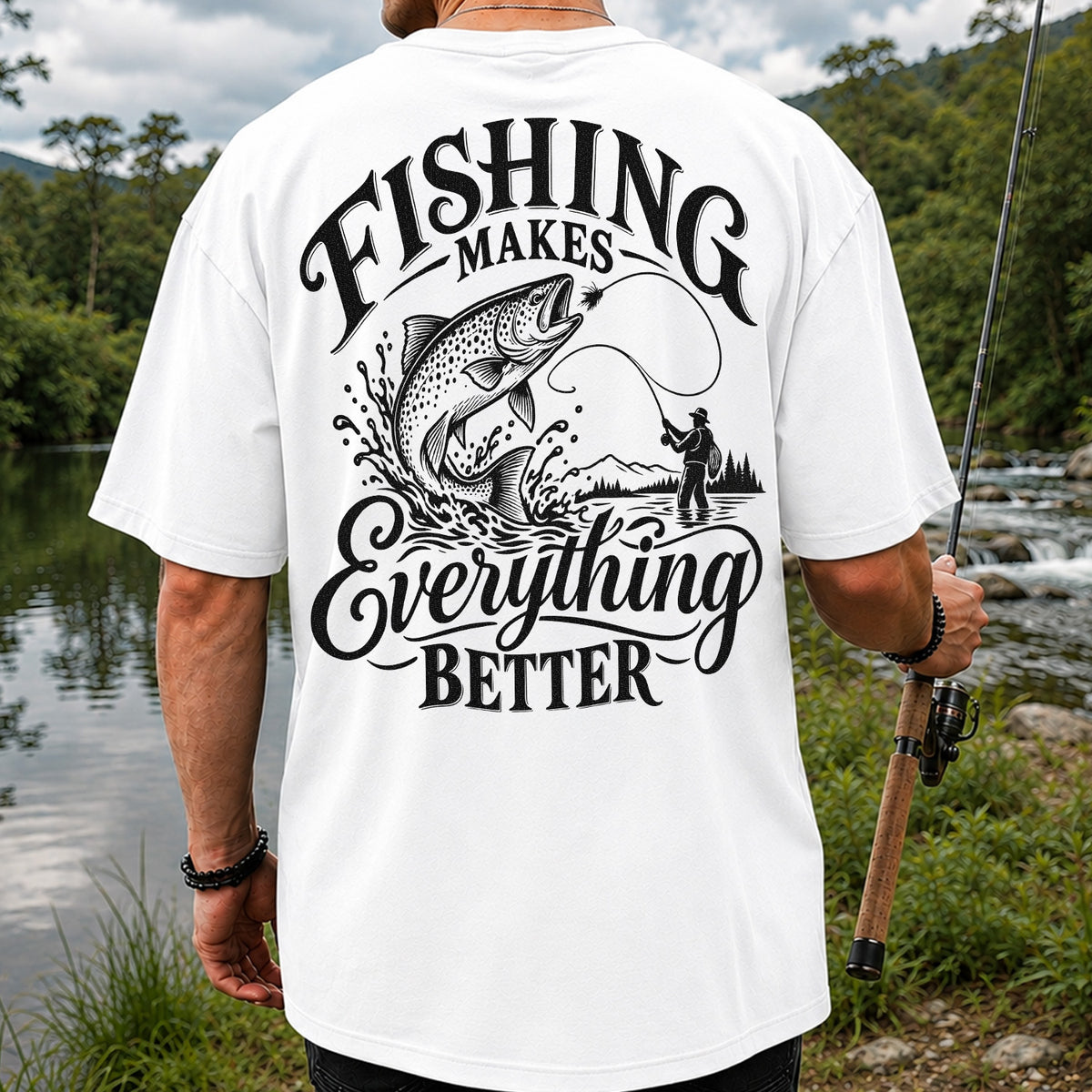 Fishing Makes Everything Better Trout Fly Fishing Graphic T-Shirt | Back Print