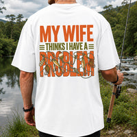My Wife Thinks I Have a Fishing Problem T-Shirt | Back Print