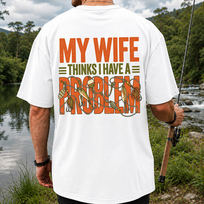 My Wife Thinks I Have a Fishing Problem T-Shirt | Back Print