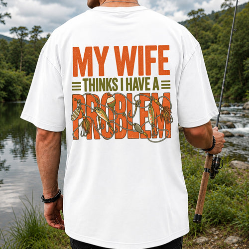 My Wife Thinks I Have a Fishing Problem T-Shirt | Back Print