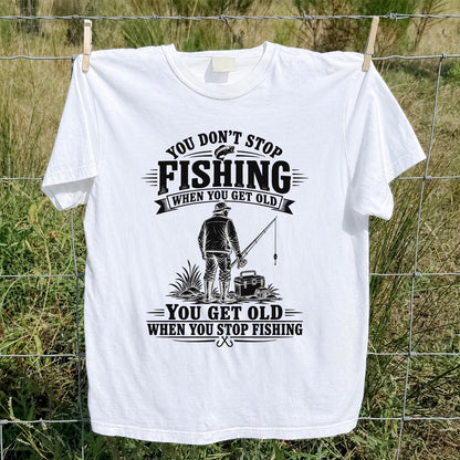You Don't Stop Fishing When You Get Old Funny Angler T-Shirt