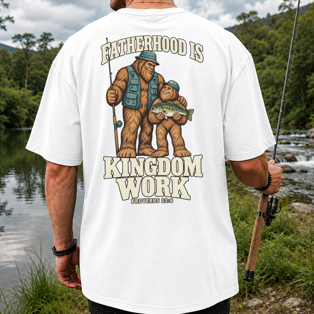 Fatherhood Is Kingdom Work Bigfoot Fishing Proverbs 22:6 T-Shirt | Back Print