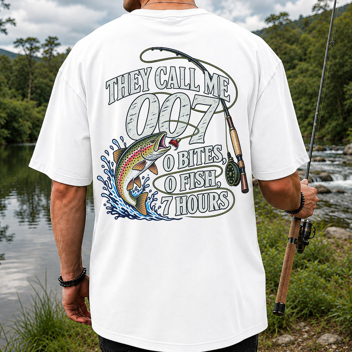 They Call Me 007 0 Bites 0 Fish 7 Hours Funny Trout Fishing T-Shirt | Back Print