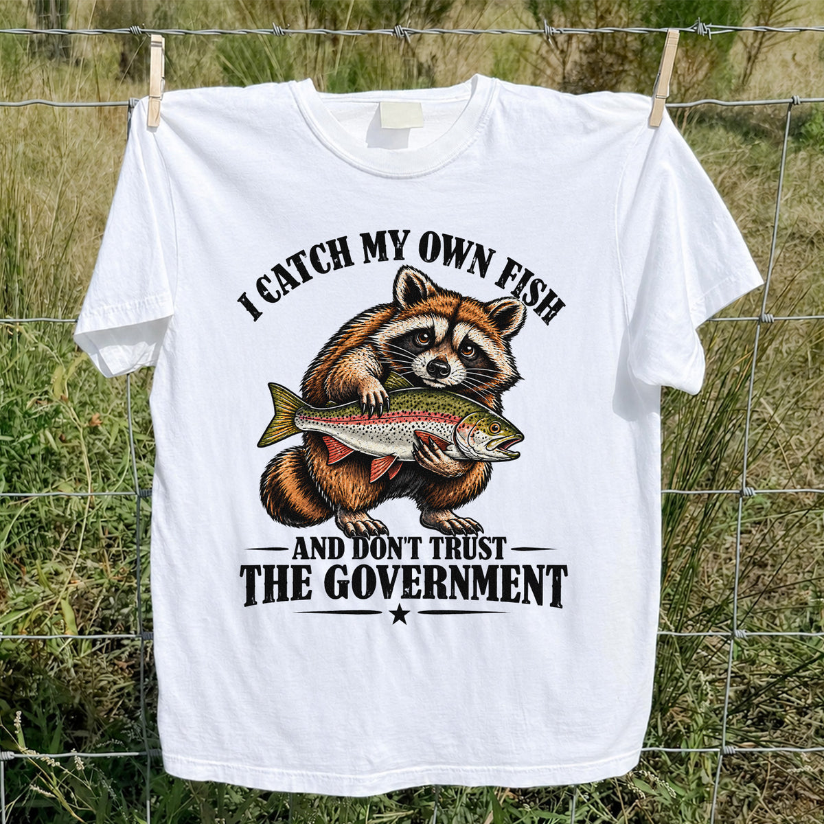 I Catch My Own Fish and Don't Trust the Government Raccoon Fishing T-Shirt
