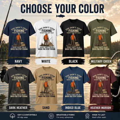 You Don't Stop Fishing When You Get Old T Shirt