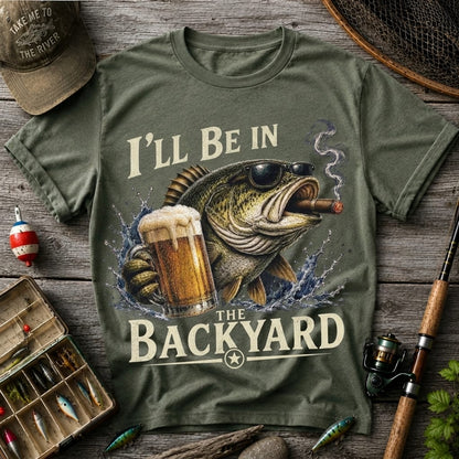 I'll Be In The Backyard Funny Fishing T Shirt | Beer & Bass Graphic Tee