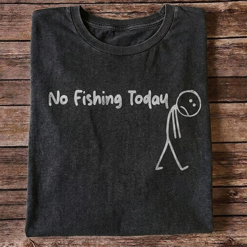No Fishing Today Funny Fishing T Shirt | Fisherman Graphic Tee