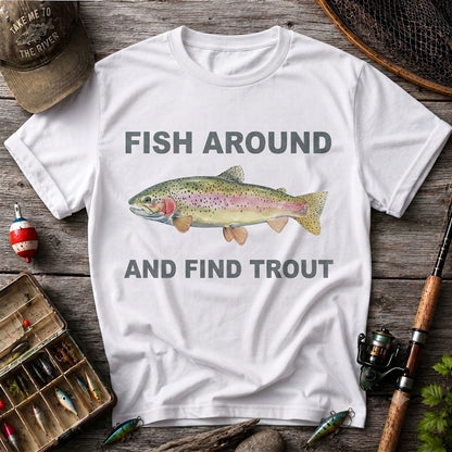 Fish Around And Find Trout Funny Rainbow Trout Fishing T Shirt