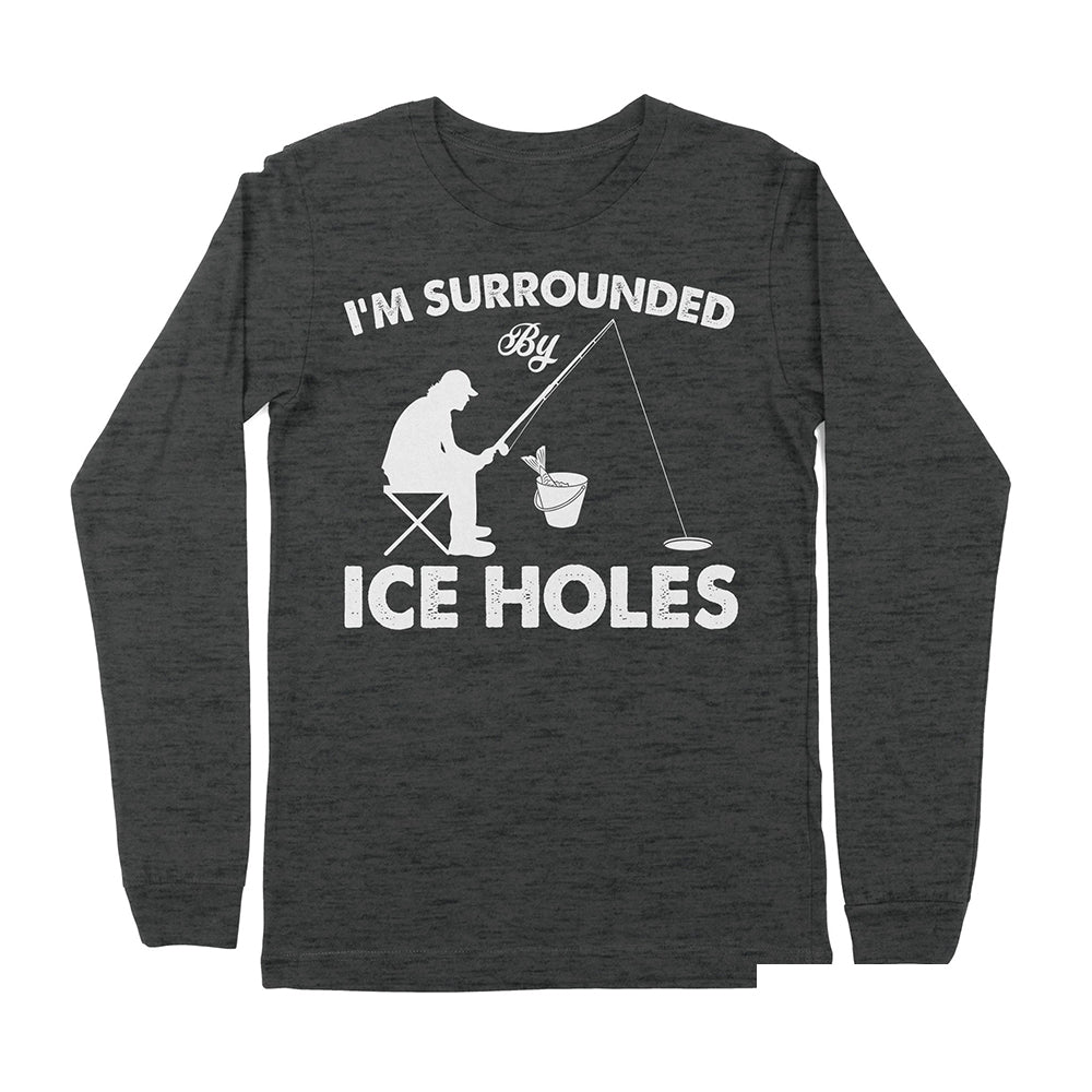 I'm surrounded by ice holes, funny ice fishing shirt D03 NPQ202 - Premium Long Sleeve