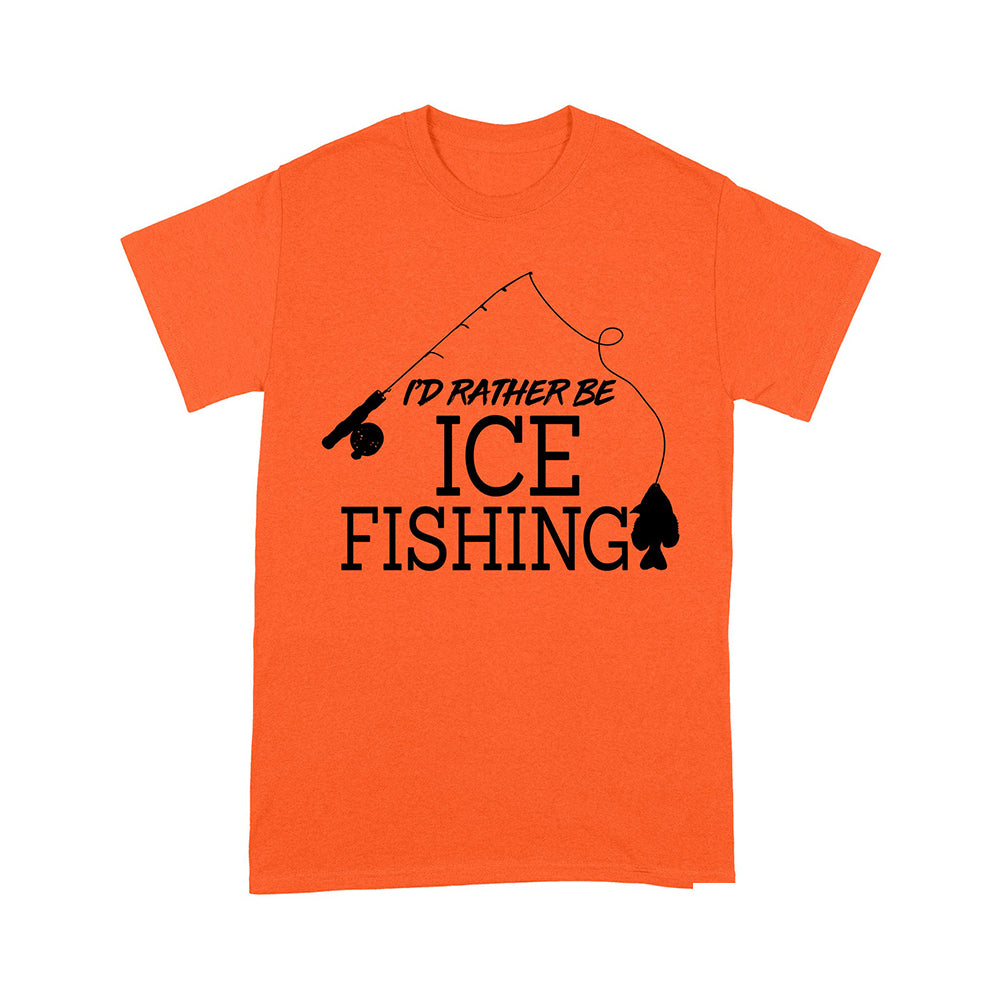I'd rather be Ice fishing crappie Ice Hole Fish Frozen Winter Snow Angling , funny ice fishing shirts D02 NPQ401 Premium T-shirt