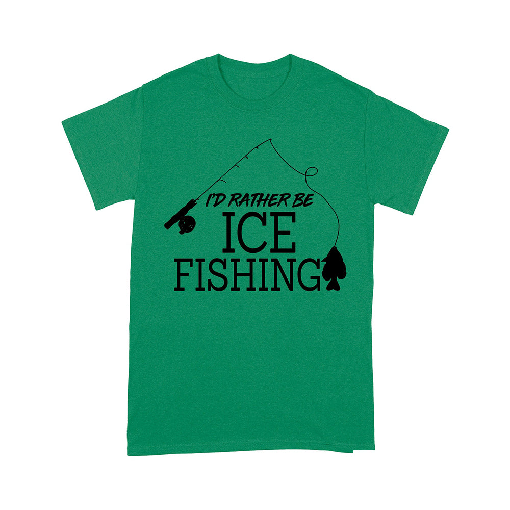I'd rather be Ice fishing crappie Ice Hole Fish Frozen Winter Snow Angling , funny ice fishing shirts D02 NPQ401 Premium T-shirt