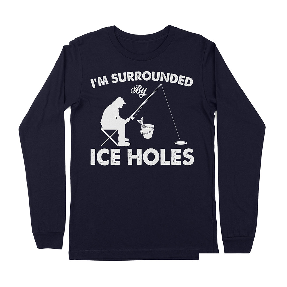 I'm surrounded by ice holes, funny ice fishing shirt D03 NPQ202 - Premium Long Sleeve