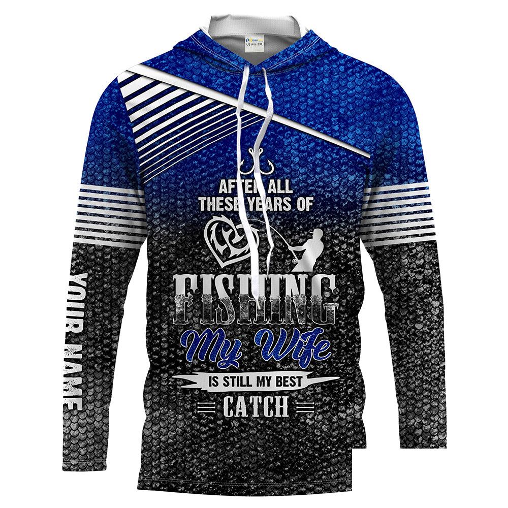 After these years my wife is still my best catch Customize Name long sleeves fishing shirt for men NPQ81