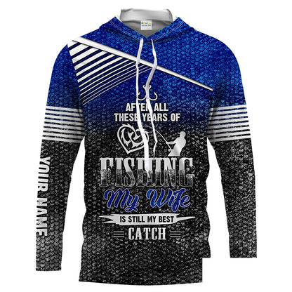 After these years my wife is still my best catch Customize Name long sleeves fishing shirt for men NPQ81