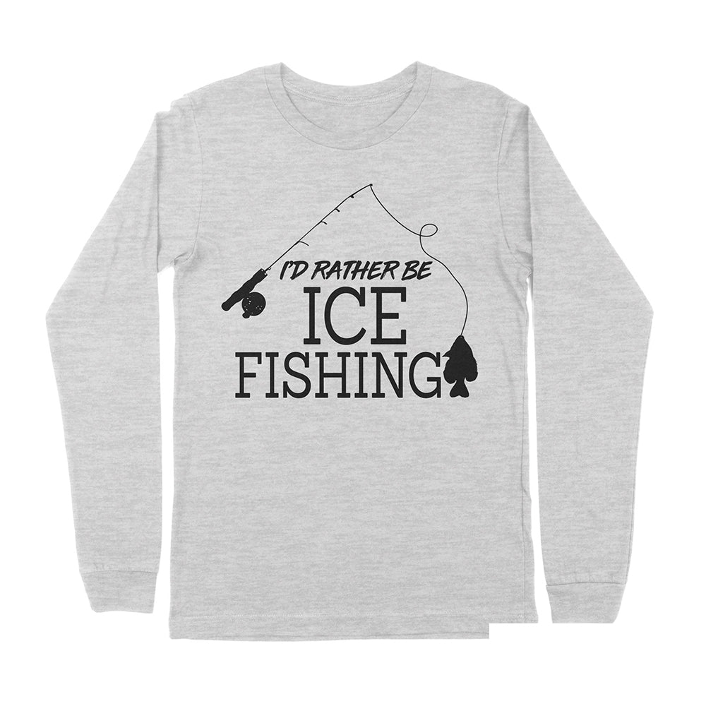I'd rather be Ice fishing crappie Ice Hole Fish Frozen Winter Snow Angling , funny ice fishing shirts D02 NPQ401 Premium Long Sleeve