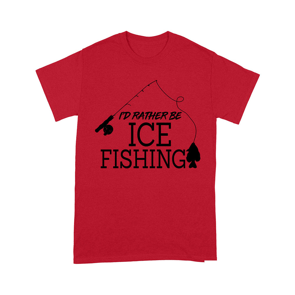 I'd rather be Ice fishing crappie Ice Hole Fish Frozen Winter Snow Angling , funny ice fishing shirts D02 NPQ401 Premium T-shirt